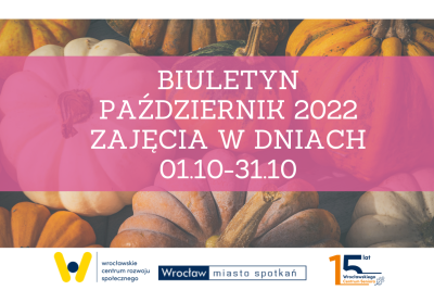 Plakat z napisem: Biuletyn październik 2022. Zajęcia w dniach 1.10-31.10.2022. Pod spodem 3 logo: WCRS, Wrocław Miasto Spotkań, 15 lat WCS.
