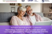 Grafika dotycząca webinarium dla seniorów online - Oszukańcze inwestycje – jak się przed nimi ustrzec i co zrobić gdy padniemy ofiarą przestępców.