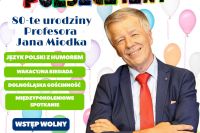 Plakat promujący Wakacyjne Święto Polszczyzny z okazji 80. urodzin Profesora Jana Miodka, które odbędzie się 4 lipca we Wróblowicach – w programie wykład, dyktando, koncerty, biesiada i atrakcje dla całych rodzin.