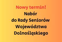 Napis na planszy: Nowy termin! Nabór do Rady Seniorów  Województwa Dolnośląskiego