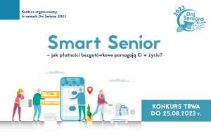 Grafika konkursu z napisem Konkurs Smart Senior - jak płatności bezgotówkowe pomagają Ci w życiu? Po lewej stronie napis Konkurs organizowany  w ramach Dni Seniora 2023 po prawej stronie logo Dni Seniora 2023, po prawej stronie na dole konkurs trwa do 25.08.2023 r. Na grafice cztery postaci z kartą i telefonem i koszykiem zakupowym.