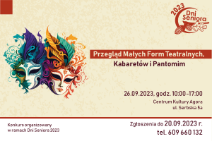 Na banerze mamy napis: Przegląd Małych Form Teatralnych, Kabaretów i Pantomim. 26.09.2023, godz. 10:00-17:00.Centrum Kultury Agora, ul. Serbska 5. Konkurs organizowany w ramach Dni Seniora 2023. Zgłoszenia do 20.09.2023 r. tel. 609 660 132