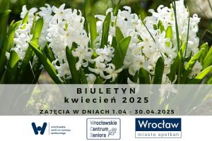 Biuletyn na kwiecień 2025 r. zajęcia w dniach 1.04-30.04.2025. Pod spodem 3 logo: WCRS, WCS, Wrocław Miasto Spotkań. Na zdjęciu kwitnące hiacynty