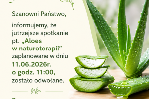 Grafika z aloesem oraz napisem: Szanowni Państwo, informujemy, że jutrzejsze spotkanie pt. „Aloes w naturoterapii” zaplanowane w dniu 11.06.2026r. o godz. 11:00, zostało odwołane. Przepraszamy za niedogodności.
