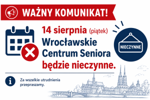 Grafika z komunikatem informującym, że w piątek 14 sierpnia Wrocławskie Centrum Seniora będzie nieczynne.